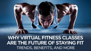 Why Virtual Fitness Classes Are the Future of Staying Fit